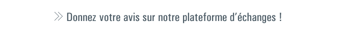 Donnez votre avis sur notre plateforme d'échanges